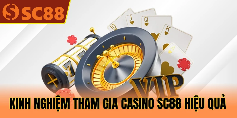Kinh nghiệm tham gia Casino SC88 hiệu quả