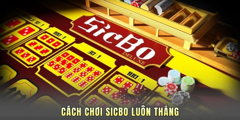 Cách Chơi Sicbo Luôn Thắng - Công Thức Đánh Bại Nhà Cái
