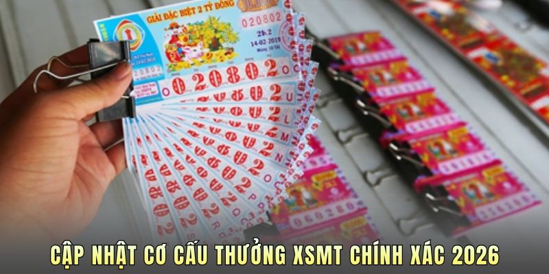 Cập nhật cơ cấu thưởng XSMT chính xác 2026.